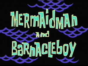 6a Mermaid Man and Barnacle Boy.jpg